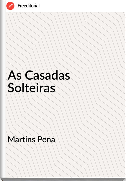 Martins Pena - As Casadas Solteiras
