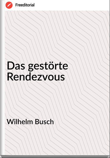 Wilhelm Busch - Das gestörte Rendezvous