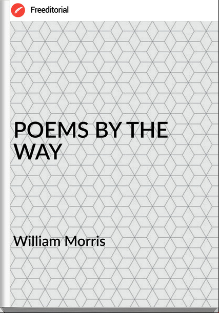 William Morris POEMS BY THE WAY