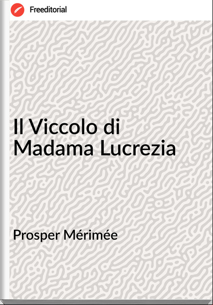 Prosper Mérimée Il Viccolo di Madama Lucrezia