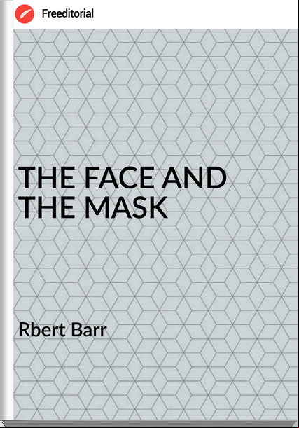 Rbert Barr THE FACE AND THE MASK