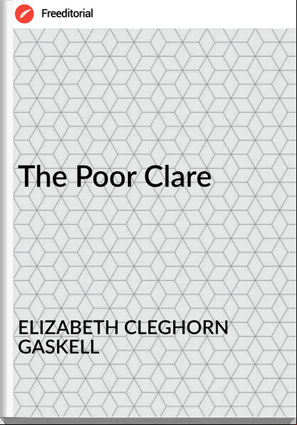 ELIZABETH CLEGHORN GASKELL - The Poor Clare