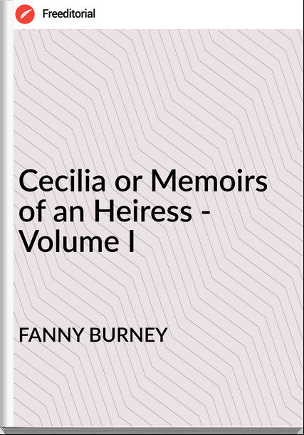FANNY BURNEY - Cecilia or Memoirs of an Heiress - Volume I