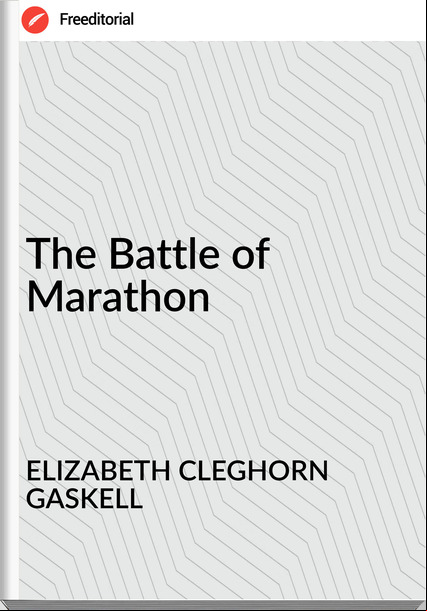 ELIZABETH CLEGHORN GASKELL - The Battle of Marathon