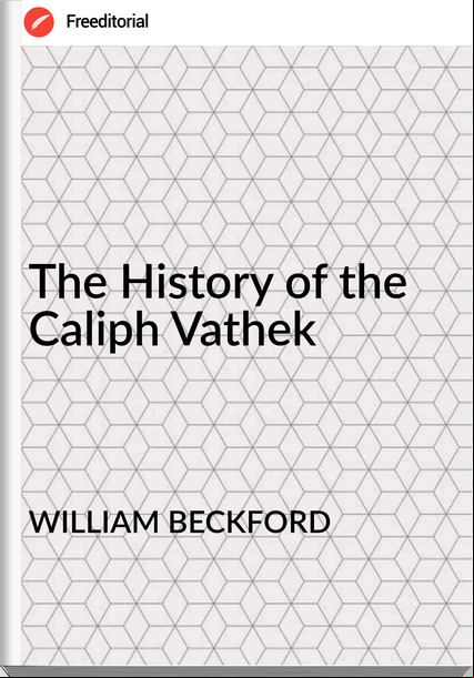 WILLIAM BECKFORD - The History of the Caliph Vathek