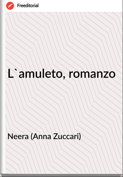 Neera (Anna Zuccari) - L'amuleto, romanzo