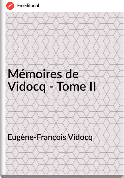 Eugène-François Vidocq - Mémoires de Vidocq - Tome II