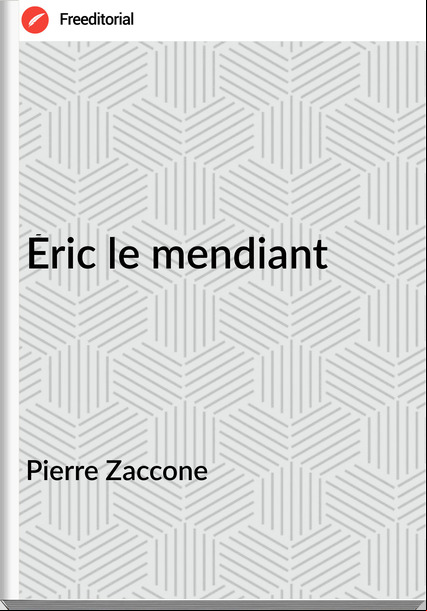 Pierre Zaccone - Éric le mendiant 