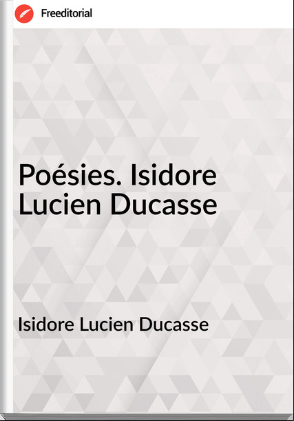 Isidore Lucien Ducasse - Poésies. Isidore Lucien Ducasse