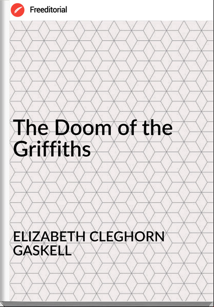 ELIZABETH CLEGHORN GASKELL - The Doom of the Griffiths
