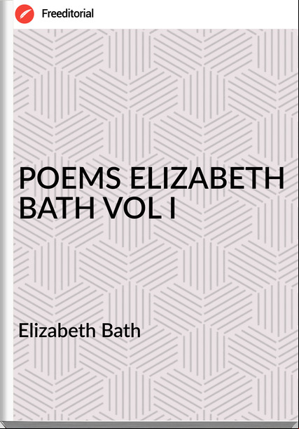 Elizabeth Bath - POEMS ELIZABETH BATH VOL I