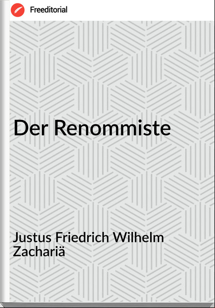 Justus Friedrich Wilhelm Zachariä - Der Renommiste