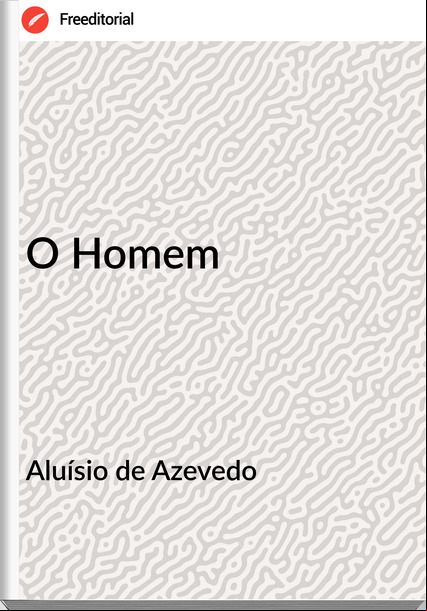 Aluísio de Azevedo - O Homem