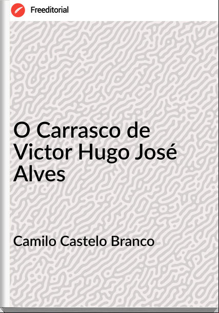 Camilo Castelo Branco - O Carrasco de Victor Hugo José Alves