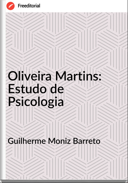 Guilherme Moniz Barreto - Oliveira Martins: Estudo de Psicologia