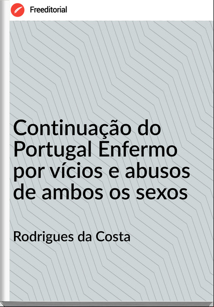 Rodrigues da Costa - Continuação do Portugal Enfermo por vícios e abusos de ambos os sexos