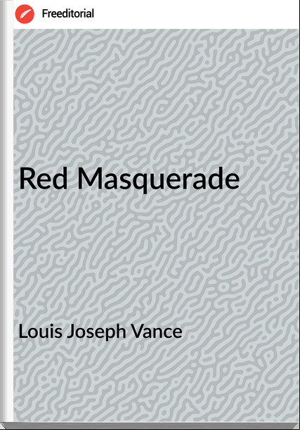 Louis Joseph Vance Red Masquerade
