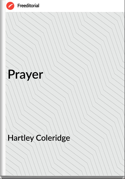 Hartley Coleridge - Prayer
