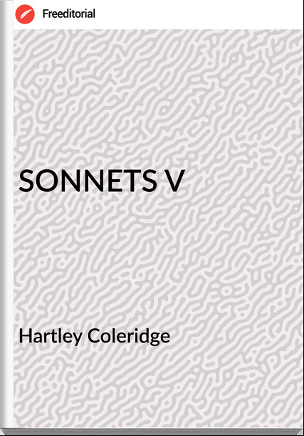 Hartley Coleridge - SONNETS V