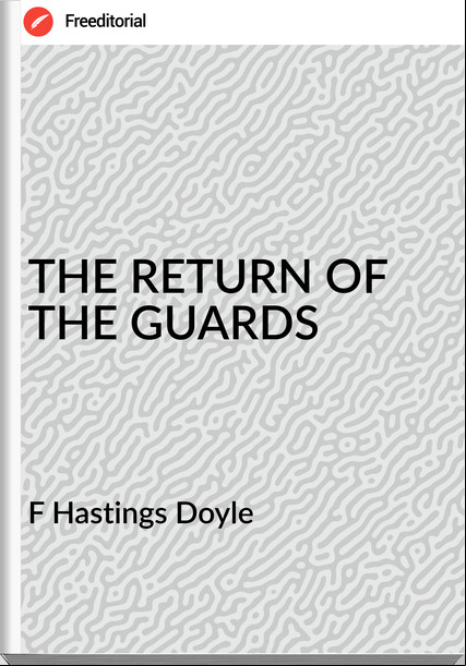 F Hastings Doyle - THE RETURN OF THE GUARDS