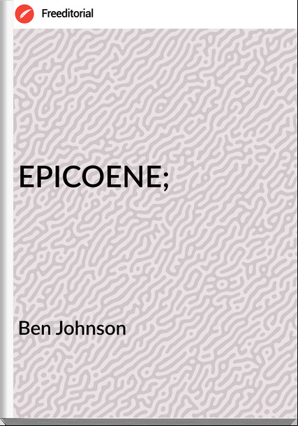 Ben Johnson - EPICOENE;