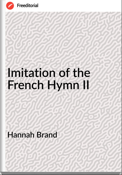 Hannah Brand - Imitation of the French Hymn II