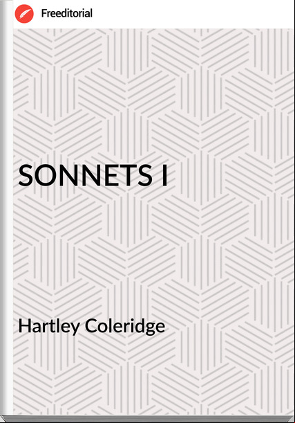 Hartley Coleridge - SONNETS I