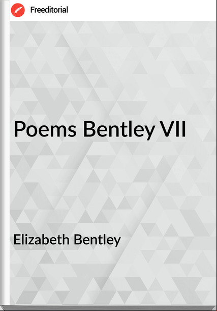Elizabeth Bentley - Poems Bentley VII