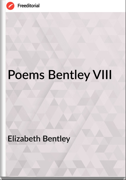 Elizabeth Bentley - Poems Bentley VIII