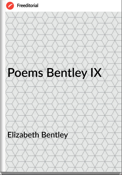 Elizabeth Bentley - Poems Bentley IX