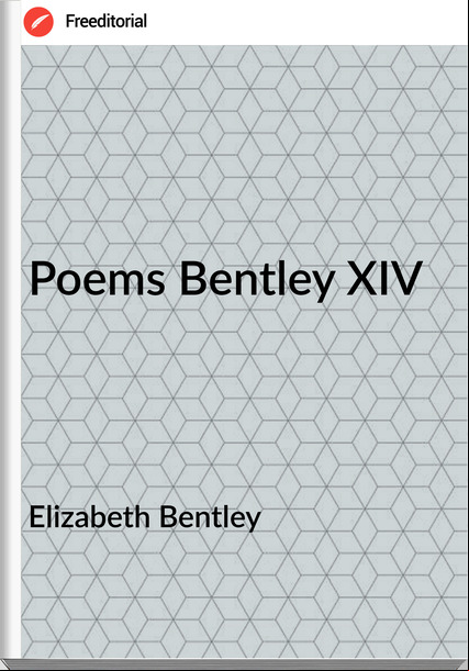 Elizabeth Bentley - Poems Bentley XIV