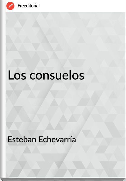 Esteban Echevarría Los consuelos