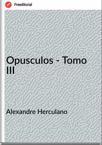Alexandre Herculano - Opusculos - Tomo III