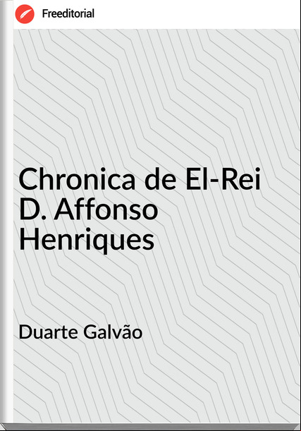 Duarte Galvão - Chronica de El-Rei D. Affonso Henriques