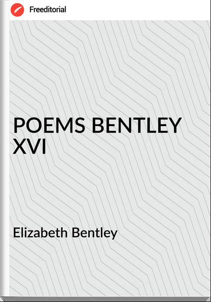 Elizabeth Bentley - POEMS BENTLEY XVI