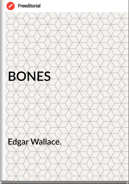 Edgar Wallace. - BONES