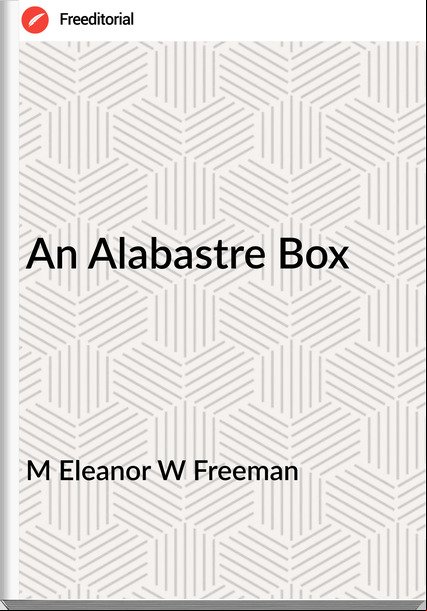 M Eleanor W Freeman An Alabastre Box