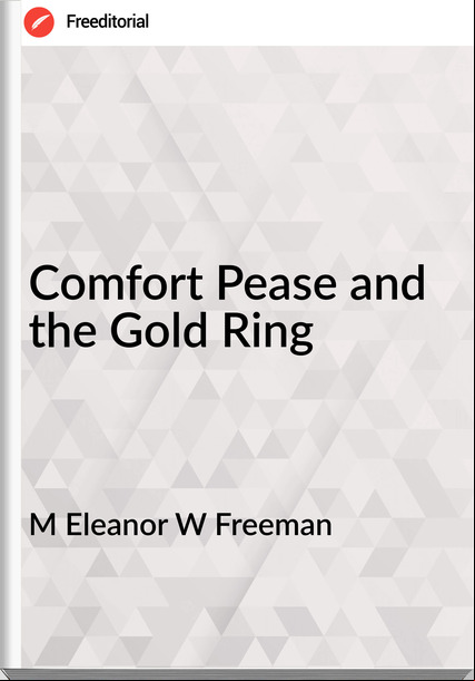 M Eleanor W Freeman Comfort Pease and the Gold Ring
