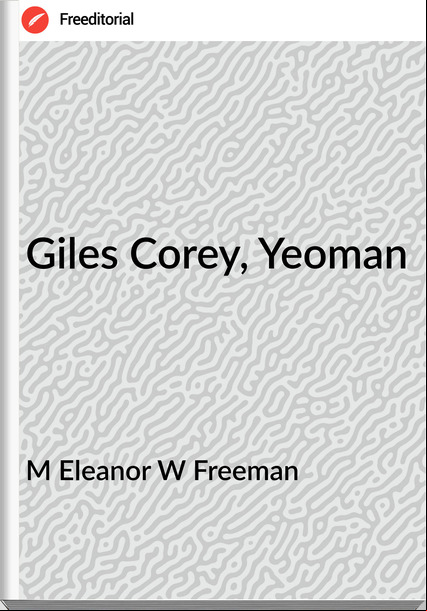 M Eleanor W Freeman Giles Corey, Yeoman