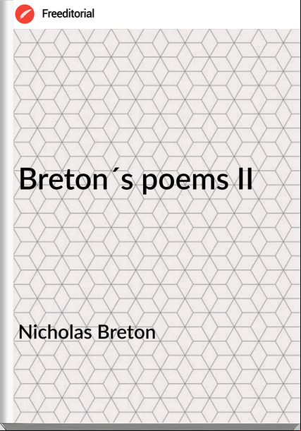 Nicholas Breton - Breton´s poems II