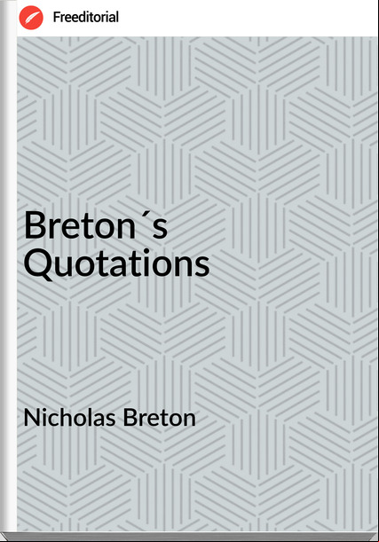Nicholas Breton - Breton´s Quotations