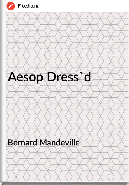 Bernard Mandeville - Aesop Dress'd