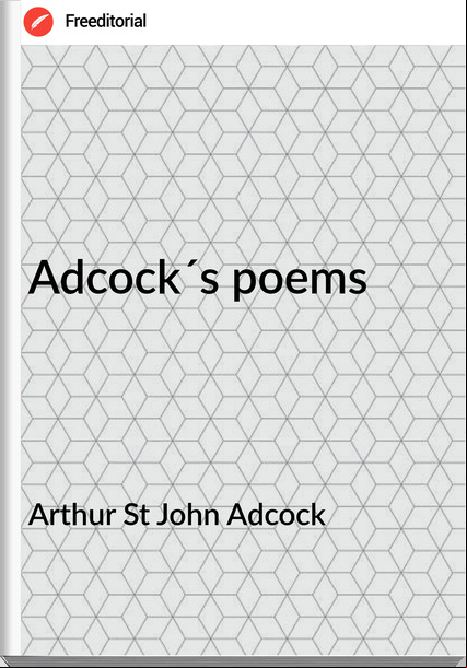 Arthur St John Adcock - Adcock´s poems
