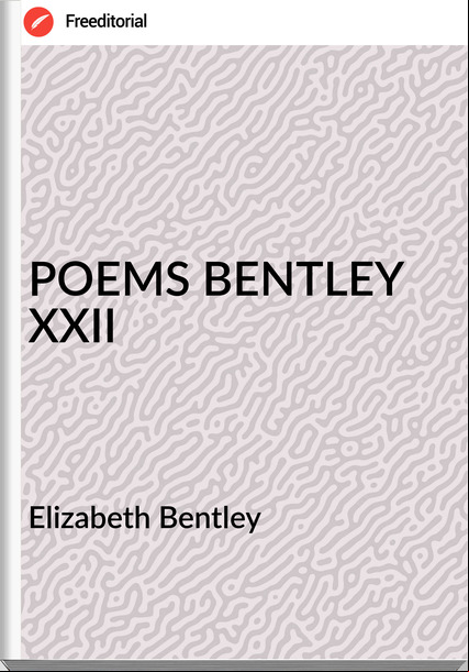 Elizabeth Bentley - POEMS BENTLEY XXII