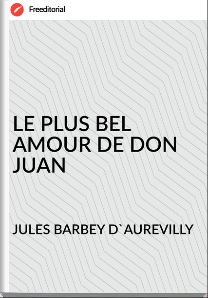JULES BARBEY D'AUREVILLY LE PLUS BEL AMOUR DE DON JUAN