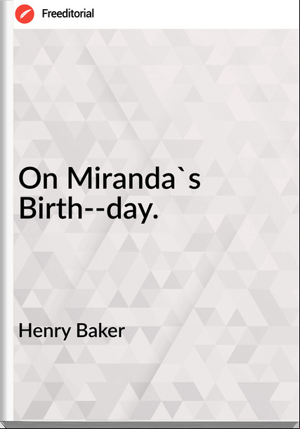 Henry Baker - On Miranda's Birth--day.