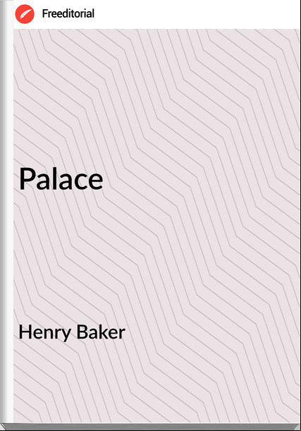 Henry Baker - Palace