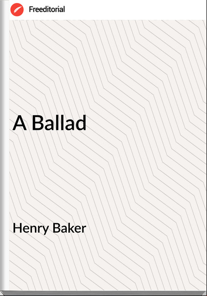 Henry Baker A Ballad