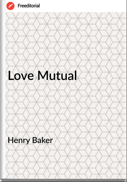 Henry Baker Love Mutual