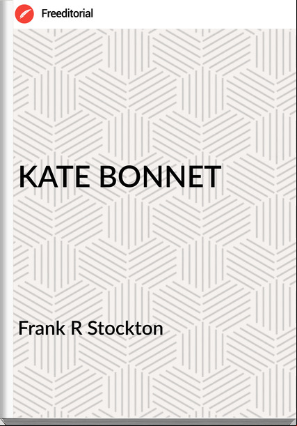 Frank R Stockton - KATE BONNET